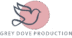 Grey Dove Production